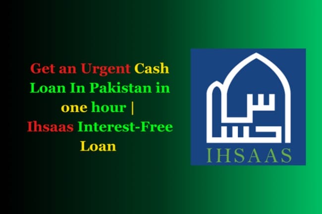 Get-an-Urgent-Cash-Loan-In-Pakistan-in-one-hour-Ihsaas-Interest-Free-Loan