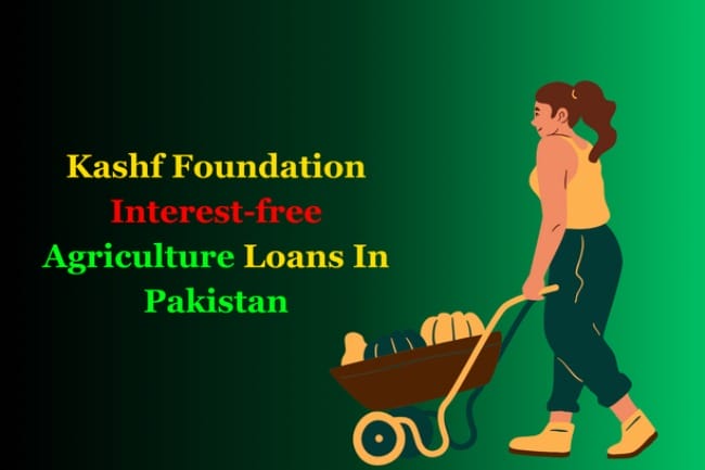 Kashf-Foundation-Interest-free-Agriculture-Loans-In-Pakistan