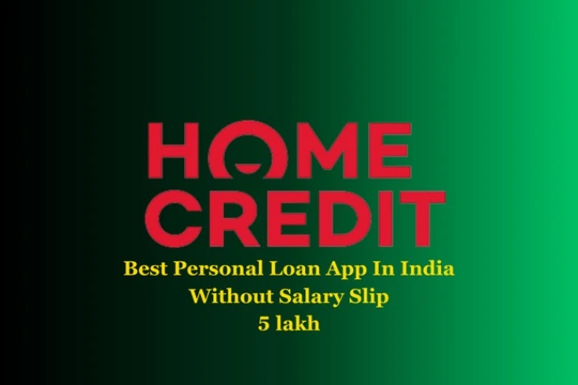 Top-10-Instant-Loan-Apps-In-India-Best-Urgent-Cash-Loan-Apps-home-credit-Best-Personal-Loan-App-In-India-Without-Salary-Slip-5-lakh