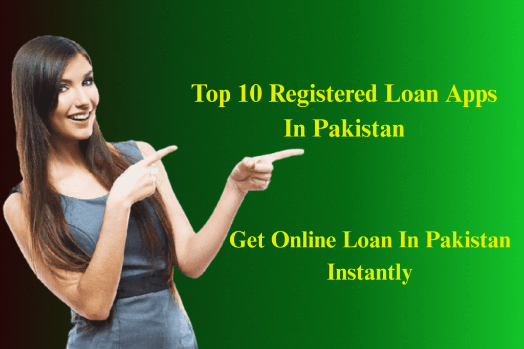 Top-10-Registered-Loan-Apps-In-Pakistan