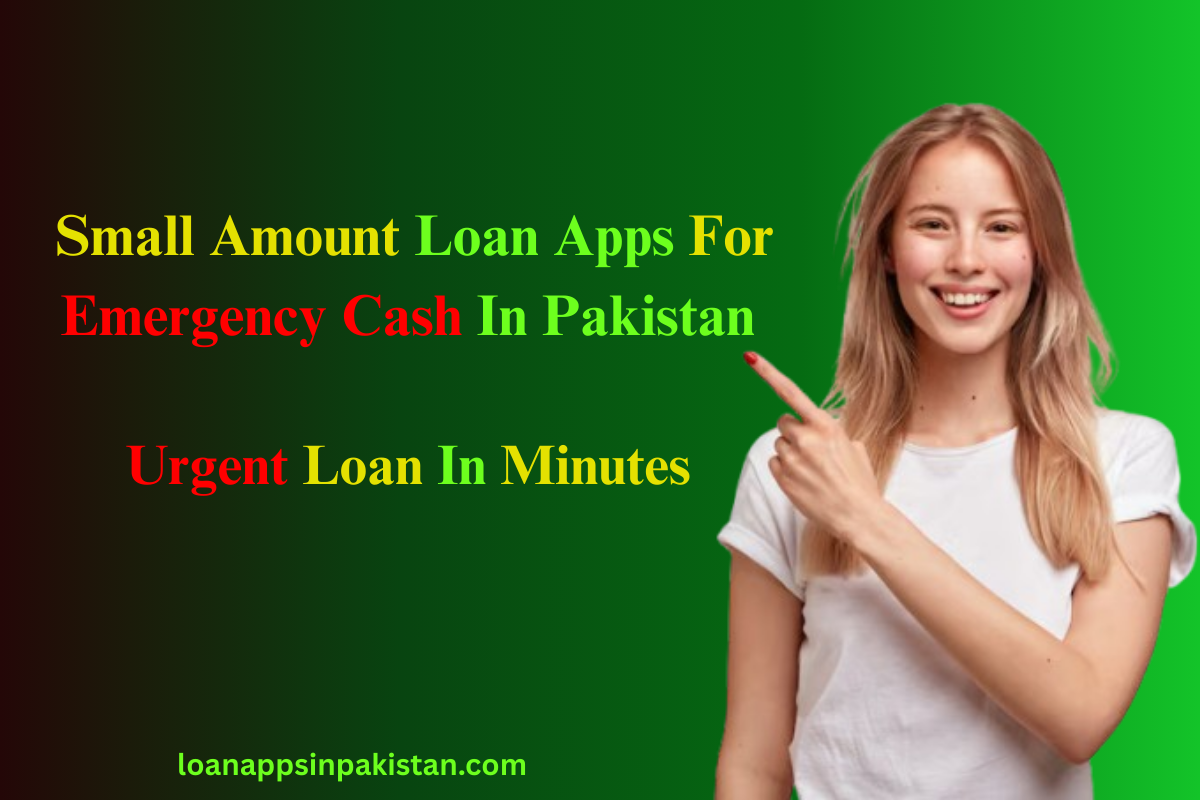 Small-Amount-Loan-Apps-For-Emergency-Cash-In-Pakistan
